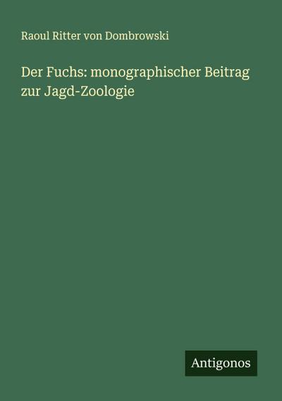 Der Fuchs: monographischer Beitrag zur Jagd-Zoologie
