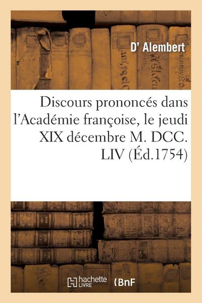 Discours Prononcés Dans l’Académie Françoise, Le Jeudi XIX Décembre M. DCC. LIV