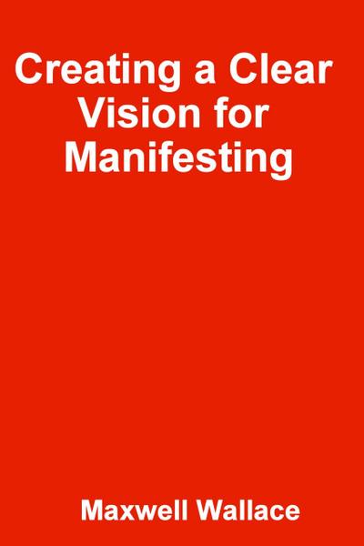 Creating a Clear Vision for Manifesting