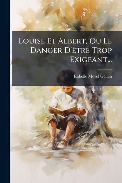 Louise Et Albert, Ou Le Danger D’Ãatre Trop Exigeant...