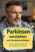 Parkinson verstehen und Symptome lindern - Neue Lebensqualität mit ganzheitlicher Therapie
