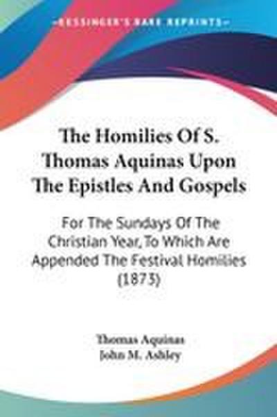 The Homilies Of S. Thomas Aquinas Upon The Epistles And Gospels