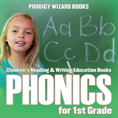 Phonics for 1St Grade: Children’s Reading & Writing Education Books