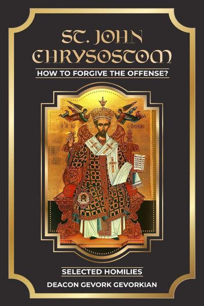 St. John Chrysostom How to Forgive The Offenses
