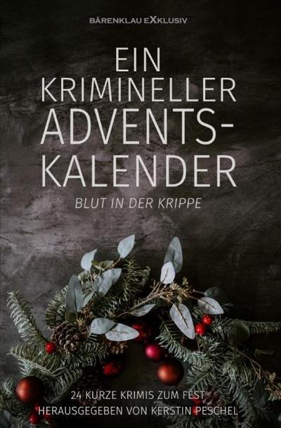 Ein krimineller Adventskalender - Blut in der Krippe: 24 kurze Krimis zum Fest