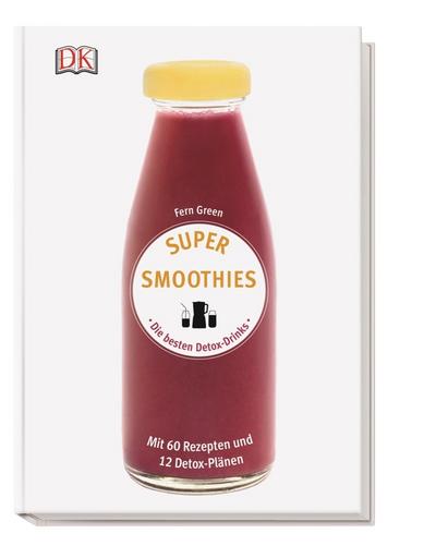 Super Smoothies - Die besten Detox-Drinks 