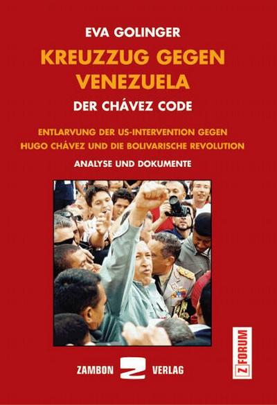 Kreuzzug gegen Venezuela - Der Chávez Code: Entlarvung der US-Intervention gegen Hugo Chávez und die bolivarische Revolution. Analyse und Dokumente (Z-Forum)
