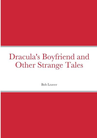 Dracula’s Boyfriend and Other Strange Tales