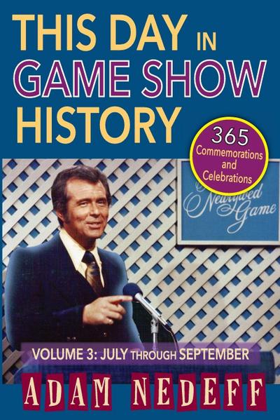 This Day in Game Show History- 365 Commemorations and Celebrations, Vol. 3