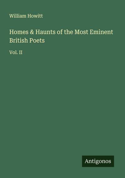 Homes & Haunts of the Most Eminent British Poets