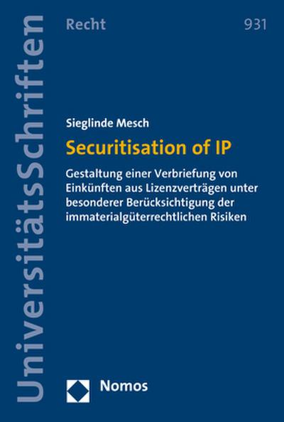 Securitisation of IP: Gestaltung einer Verbriefung von Einkünften aus Lizenzverträgen unter besonderer Berücksichtigung der immaterialgüterrechtlichen Risiken