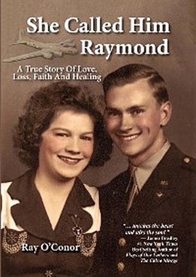 She Called Him Raymond A True Story Of Love, Loss, Faith And Healing