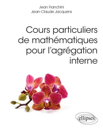 Cours particuliers de mathématiques pour l’’agrégation interne