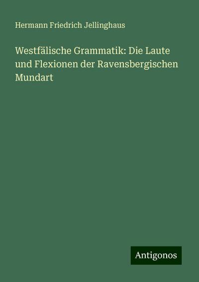 Jellinghaus, H: Westfälische Grammatik: Die Laute und Flexio