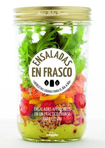 Ensaladas en frasco : 68 recetas ligeras para el día a día : ensaladas apetecibles en un práctico envase para llevar