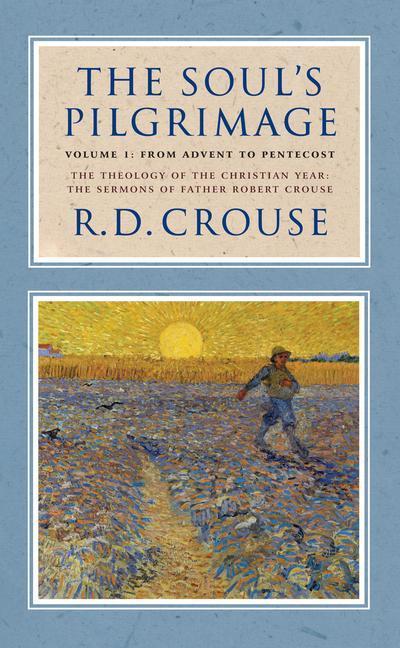 The Soul’s Pilgrimage - Volume 1: From Advent to Pentecost