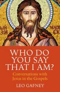 Who Do You Say That I Am? Conversations with Jesus in the Gospels