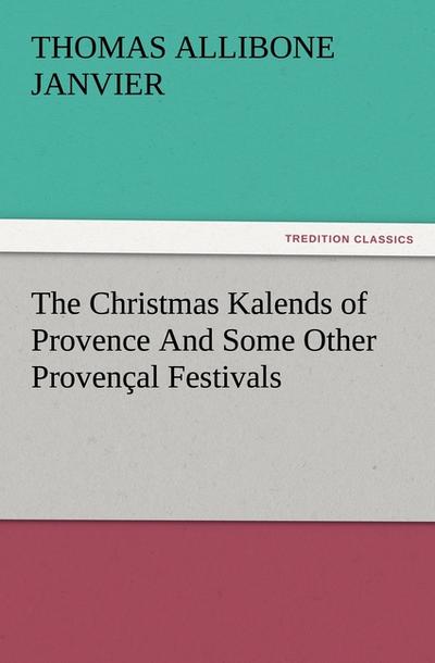 The Christmas Kalends of Provence And Some Other Provençal Festivals