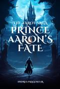 The Tarot Saga: Prince Aaron’s Fate