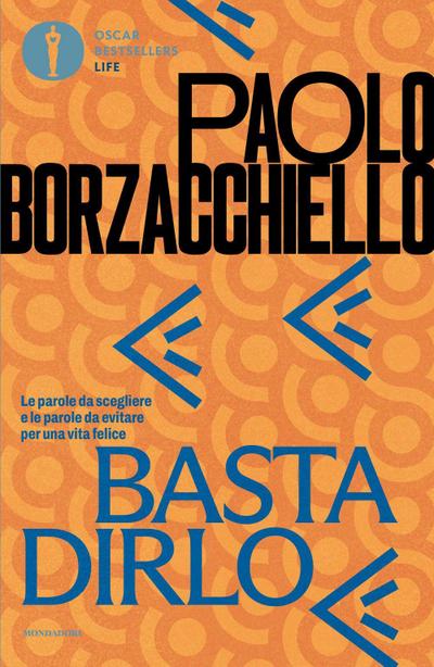 Basta dirlo. Le parole da scegliere e le parole da evitare per una vita felice
