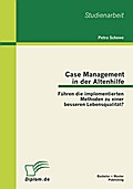 Case Management in der Altenhilfe: Führen die implementierten Methoden zu einer besseren Lebensqualität?