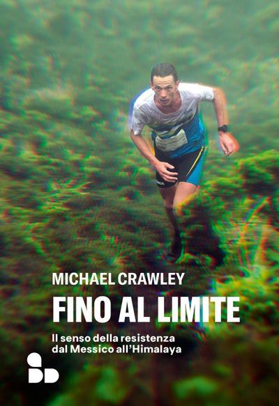 Fino al limite. Il senso della resistenza dal Messico all’Himalaya