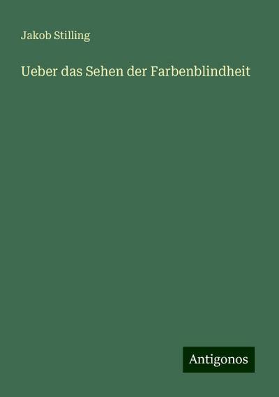 Stilling, J: Ueber das Sehen der Farbenblindheit