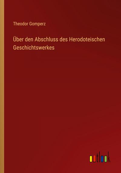 Über den Abschluss des Herodoteischen Geschichtswerkes