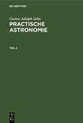 Gustav Adolph Jahn: Practische Astronomie. Teil 2 von Gustav Adolph Jahn | Ebook
