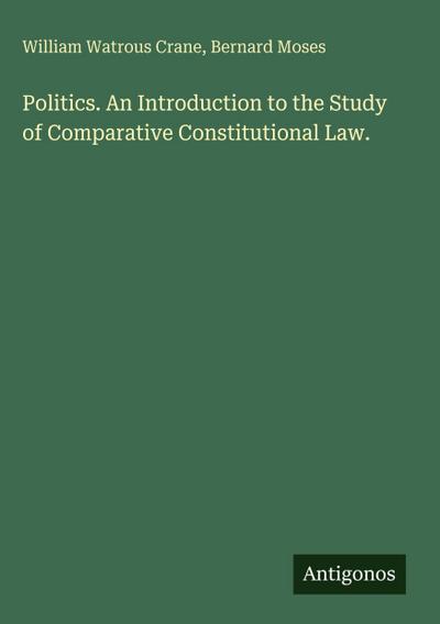 Politics. An Introduction to the Study of Comparative Constitutional Law.