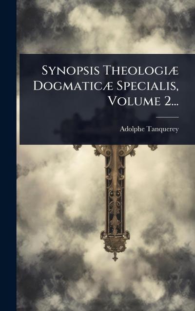 Synopsis TheologiÃ] DogmaticÃ] Specialis, Volume 2...