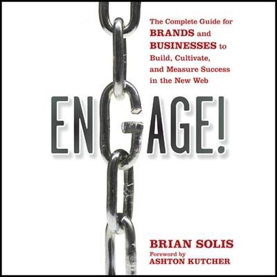 Engage Lib/E: The Complete Guide for Brands and Businesses to Build, Cultivate, and Measure Success in the New Web