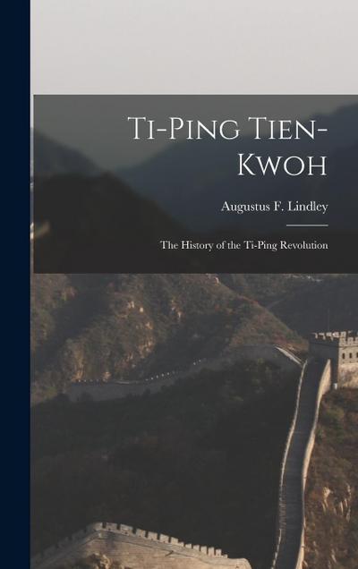 Ti-Ping Tien-Kwoh: The History of the Ti-Ping Revolution
