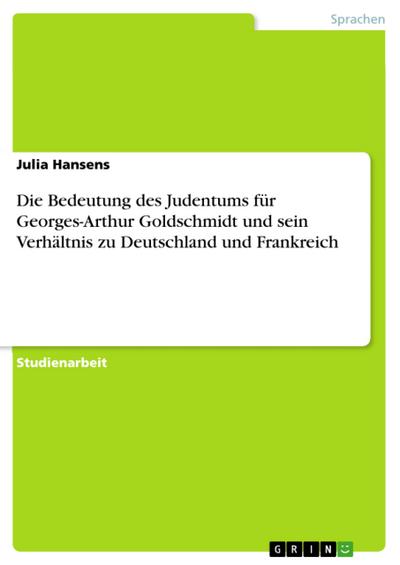 Die Bedeutung des Judentums für Georges-Arthur Goldschmidt und sein Verhältnis zu Deutschland und Frankreich