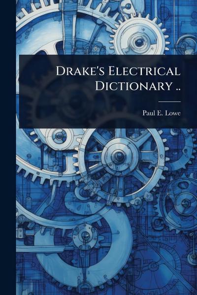 Drake’s Electrical Dictionary ..