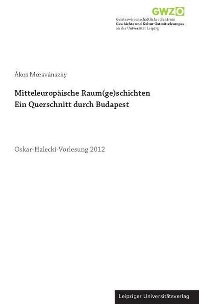 Mitteleuropäische Raum(ge)schichten.Ein Querschnitt durch Budapest