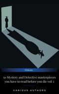 50 Mystery and Detective masterpieces you have to read before you die vol: 1