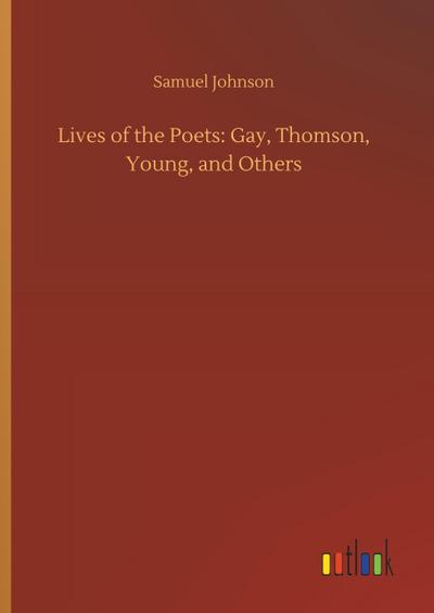 Lives of the Poets: Gay, Thomson, Young, and Others