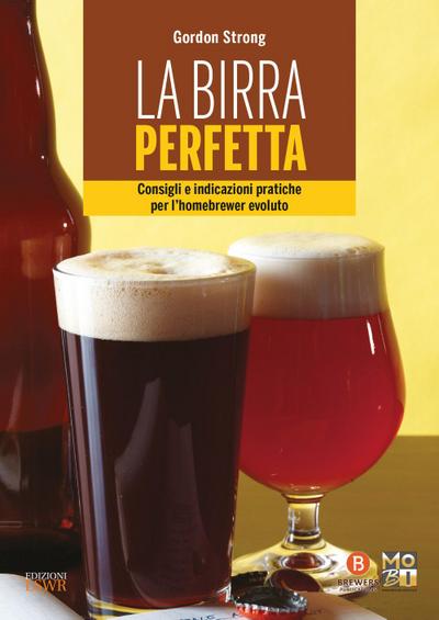 La birra perfetta. Consigli e indicazioni pratiche per l’homebrewer evoluto