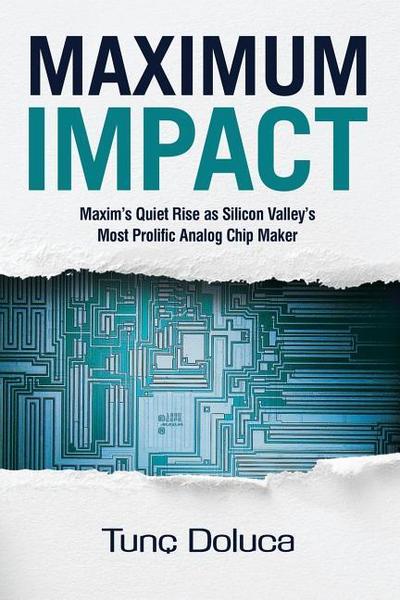 Maximum Impact: Maxim’s Quiet Rise as Silicon Valley’s Most Prolific Analog Chip Maker