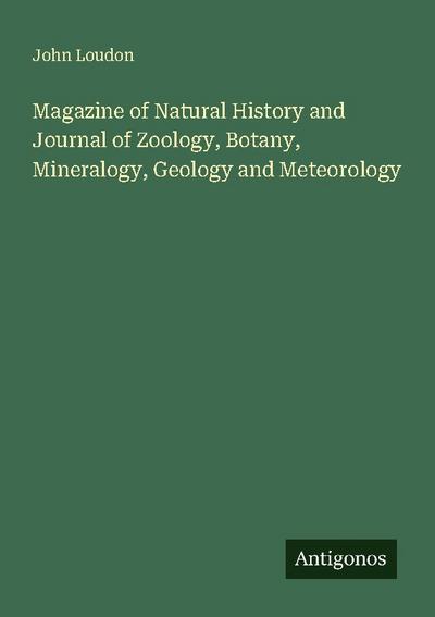 Magazine of Natural History and Journal of Zoology, Botany, Mineralogy, Geology and Meteorology