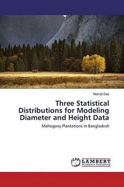 Three Statistical Distributions for Modeling Diameter and Height Data
