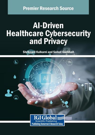 AI-Driven Healthcare Cybersecurity and Privacy