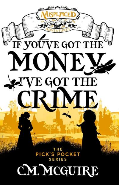 If You’ve Got the Money, I’ve Got the Crime - A Misplaced Adventures Novel
