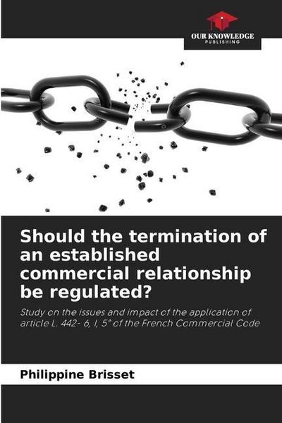 Should the termination of an established commercial relationship be regulated?