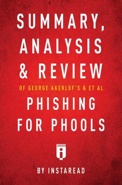 Summary, Analysis and Review of George Akerlof’s and et al Phishing for Phools by Instaread