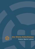 Der Kleine Katechismus Doktor Martin Luthers