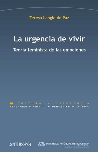 La urgencia de vivir : teoría feminista de las emociones