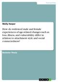 How do widowed male and female experiences of age-related changes such as loss, illness, and vulnerability differ in relation to attachment style and social connectedness?