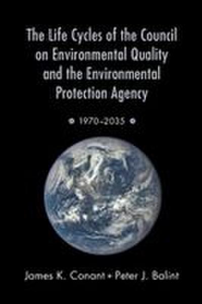 Life Cycles of the Council on Environmental Quality and the Environmental Protection Agency